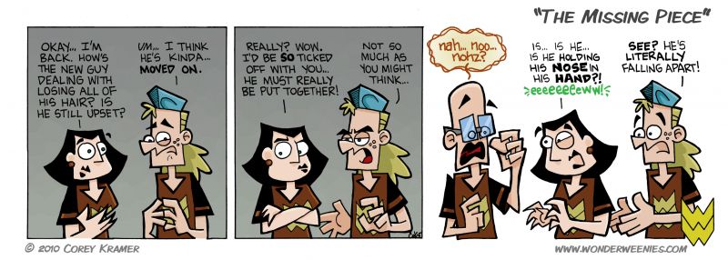 Wonder Weenies :: Oh I'm lookin' for my missing piece, I'm looking for my missing piece, hi-dee-ho, here I go, looking for my missing piece... (thanks, Shel)