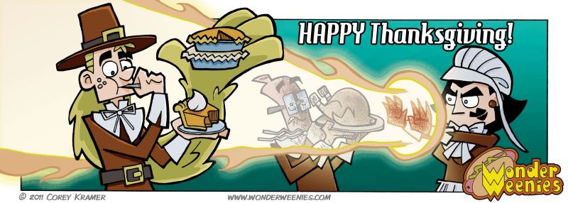 Wonder Weenies :: To all my American friends, have a happy turkey-day! As for the rest of you, enjoy this picture of the Wonder Weenies crew reenacting the rich traditions of the holiday... so far as I can recall it's totally accurate.