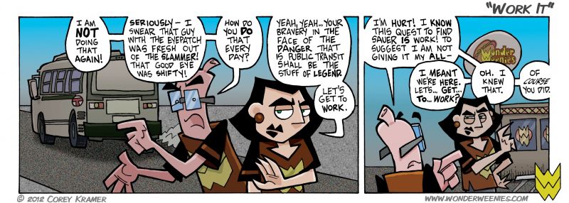 Wonder Weenies :: I dunno... I'm with Frank on this one. Riding the bus IS work, no matter how you slice it.