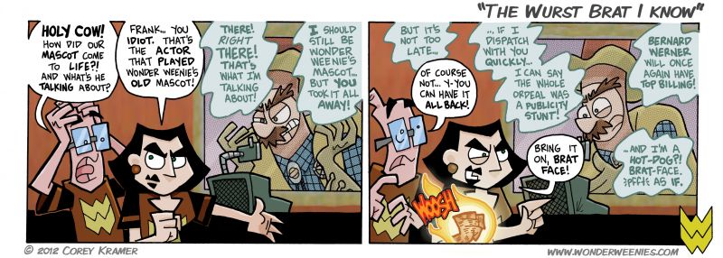 Wonder Weenies :: I toyed with spelling 'brat' as 'brot' but that looked weird. Just clarifying this as I highly doubt Dee would use a b-word as tame as 'brat.' She's referring to the food, not the term of endearment for one's offspring. 