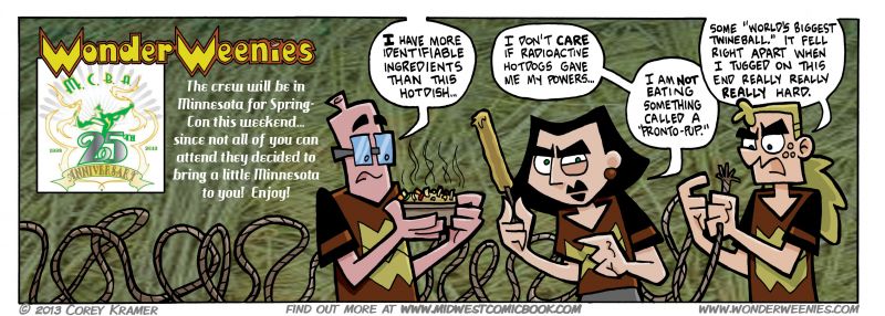 Wonder Weenies :: Always one of my favorite conventions... if you're near the Twin Cities this weekend come check it out! And don't be afraid to eat the ProntoPups... they are delishamuss! Oh yeah, you betcha.
