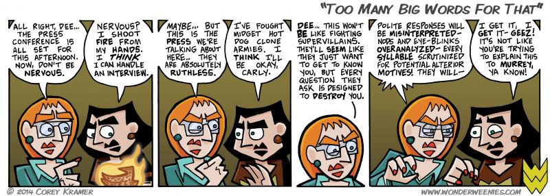 Wonder Weenies :: Carly has been working in Human Resources too long... she needs to relax. Of course, I imagine having superpowered employees is something of a public relations nightmare. Scratch that... having MURREY as an employee is something of a public relations nightmare. No, just a regular old nightmare.