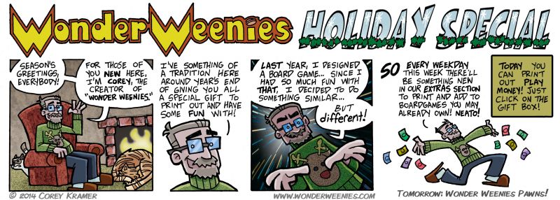 Wonder Weenies :: A lot of games need play money, don't they? Why not print out some Wonder Weenies themed cash? Just click the giftbox below the comic then click on the image of the Wonder Cash... print out as many copies as you need!