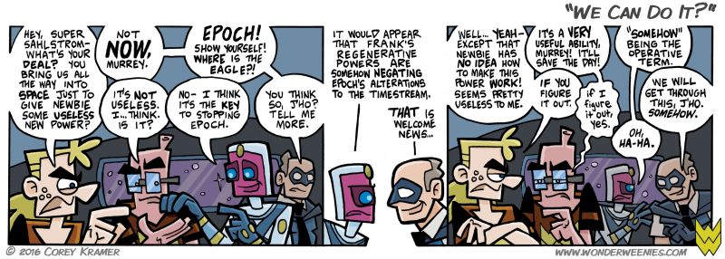 Wonder Weenies :: I think comics should be fun... and even during the most serious of situations, our protagonists should be capable of finding a bit of absurdity in their situation. I mean, it's comics, people. Stop being all serious and stuff.