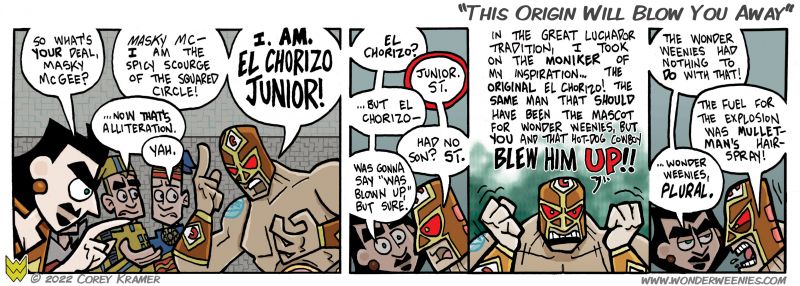 Wonder Weenies :: I've been doing a lot of references to old stories in this arc. Unusual for a 'newspaper style' strip like mine I know, but continuity is important to me. Hopefully it encourages you to reread the archives. Were I more technically saavy, I'd somehow incorporate a link to old arcs ala the 'see issue such and such' captions they used to have in comics. 