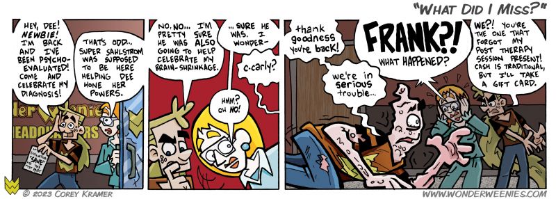 Wonder Weenies :: Yes... this is a bit of a time jump. All shall be revealed... hang in there. 