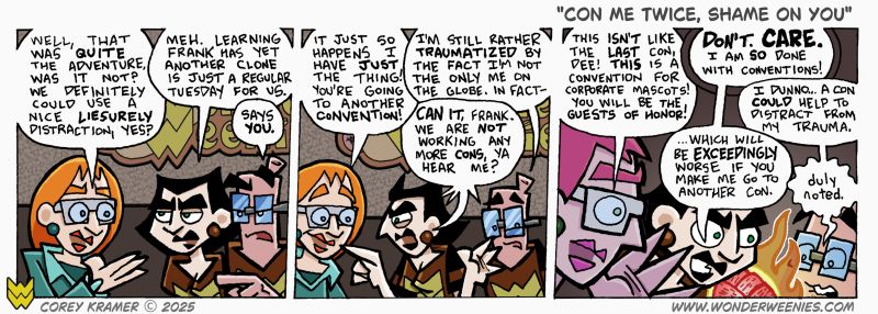 Wonder Weenies :: I dunno why Dee is so upset. That last convention wasn't so bad. Sure, she almost ruined tons of comic book memorabilia with fire, but it turned out okay. Everything was ruing by the sprinklers instead. 