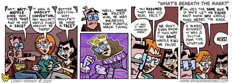 Wonder Weenies :: It always has been tricky to convey that Waffle King was wearing a mask... hopefully his expressionlessness hinted towards that. 