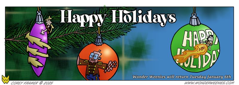 Wonder Weenies :: Have a happy whatever you celebrate! We'll be on vacation the next two weeks! 